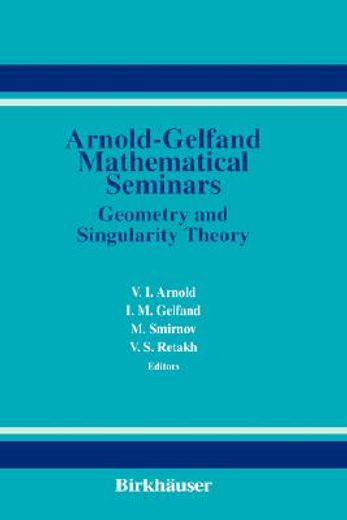 arnold-gelfand mathematical seminars: geometry and singularity theory