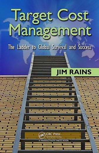 Target Cost Management: The Ladder to Global Survival and Success (en Inglés)