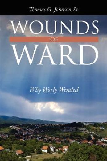 wounds of ward: why worly wended