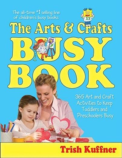 the arts and crafts busy book,365 art and craft activities to keep toddlers and preschoolers busy (en Inglés)