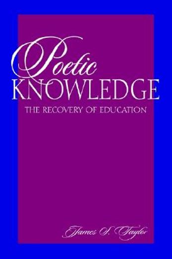poetic knowledge: the recovery of education