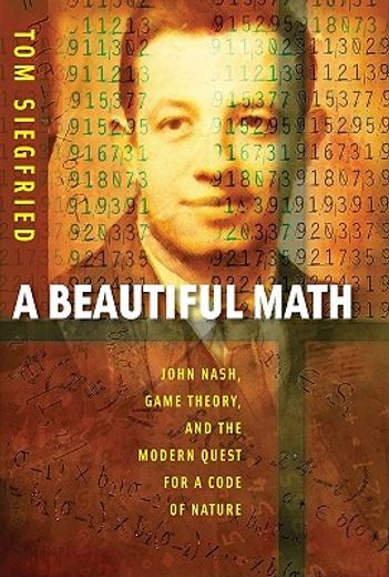 a beautiful math,john nash, game theory, and the modern quest for a code of nature