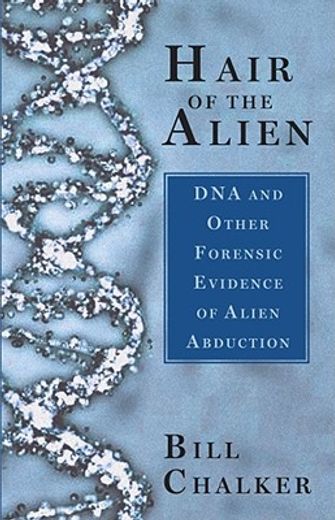 hair of the alien,dna and other forensic evidence for alien abductions (en Inglés)