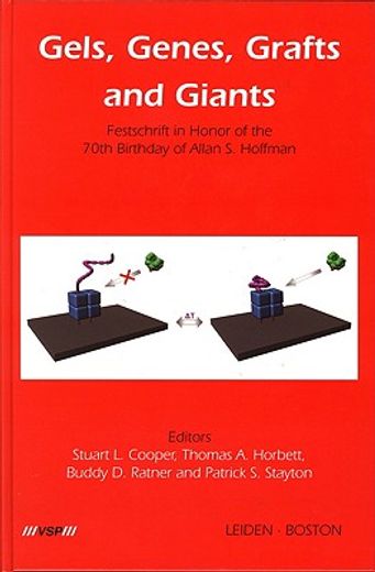 Gels, Genes, Grafts and Giants: Festschrift on the Occasion of the 70th Birthday of Allan S. Hoffman (en Inglés)