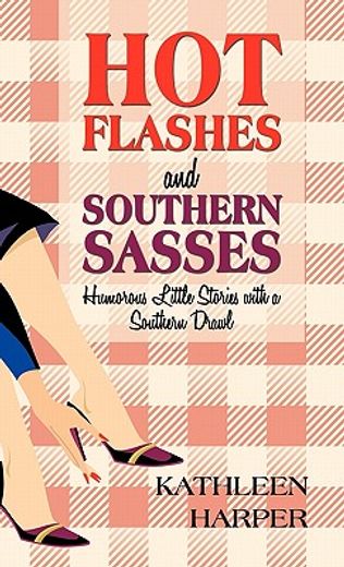 hot flashes and southern sasses,humorous little stories with a southern drawl (in English)