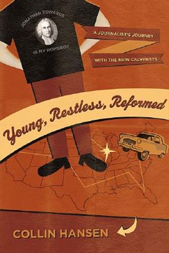 young, restless, and reformed,a journalist´s journey with the new calvinists