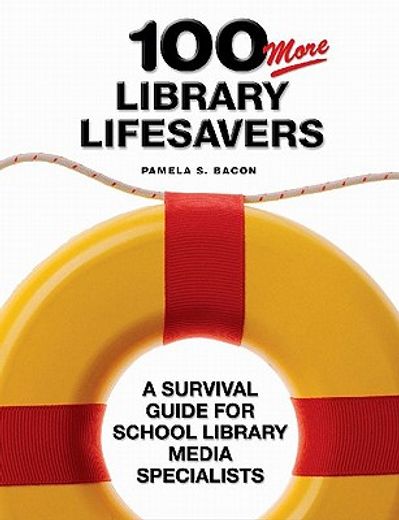 100 more library lifesavers,a survival guide for school library media specialists