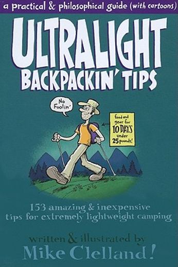 ultralight backpackin` tips,153 amazing & inexpensive tips for extremely lightweight camping (en Inglés)