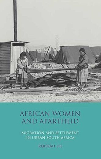african women and apartheid,migration and settlement in south africa
