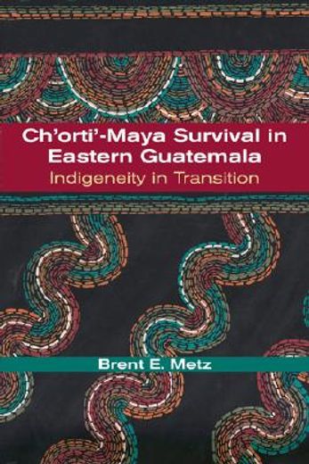 ch´orti-maya survival in eastern guatemala,indigeneity in transition