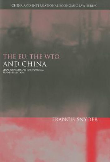 the eu, the wto and china,legal pluralism and international trade regulation
