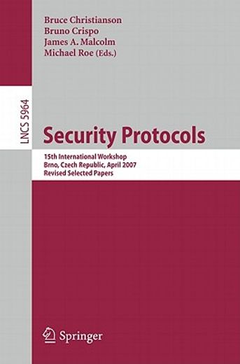 security protocols,15th international workshop brno, czech republic, april 18-20, 2007 revised selected papers