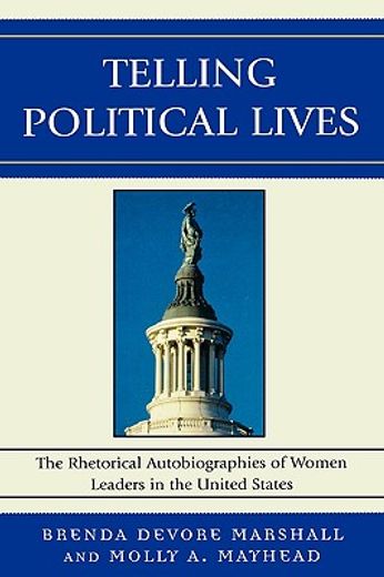 telling political lives,the rhetorical autobiographies of women leaders in the united states