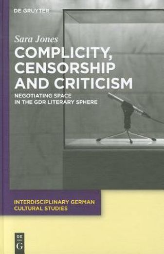 complicity, censorship and criticism,negotiating space in the gdr literacy sphere