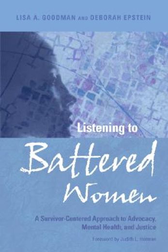 listening to battered women,a survivor-centered approach to advocacy, mental health, and justice