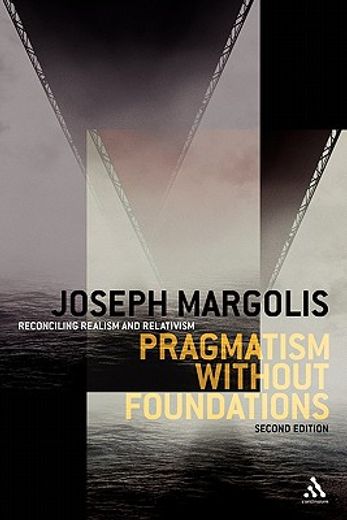 pragmatism without foundations,reconciling realism and relativism