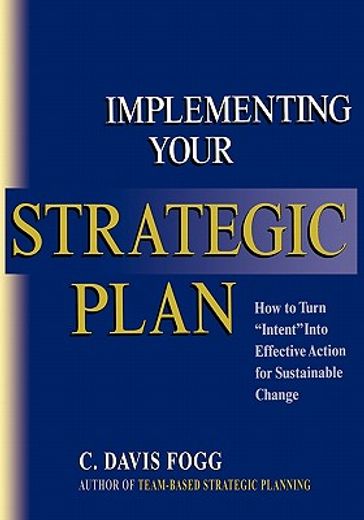 implementing your strategic plan,how to turn intent into effective action for sustainable change