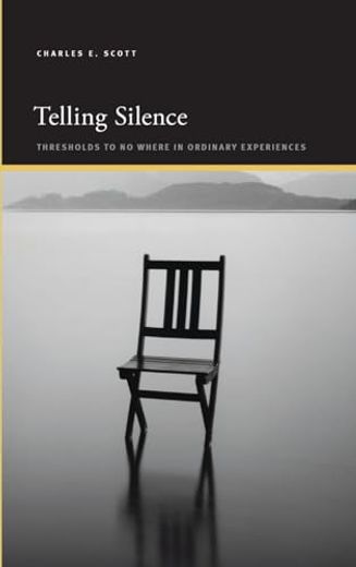 Telling Silence: Thresholds to no Where in Ordinary Experiences (Suny Series, Insinuations: Philosophy, Psychoanalysis, Liter) 