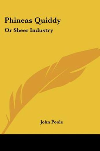 phineas quiddy: or sheer industry
