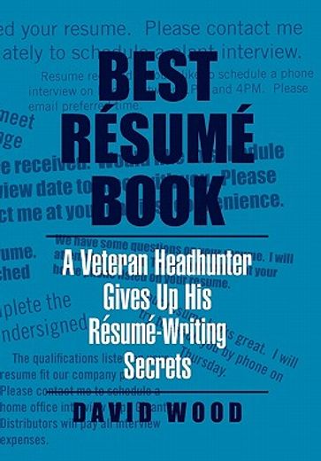 best resume book,a veteran headhunter gives up his resume writing secrets (en Inglés)