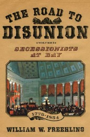 the road to disunion,secessionists at bay, 1776-1854 (en Inglés)