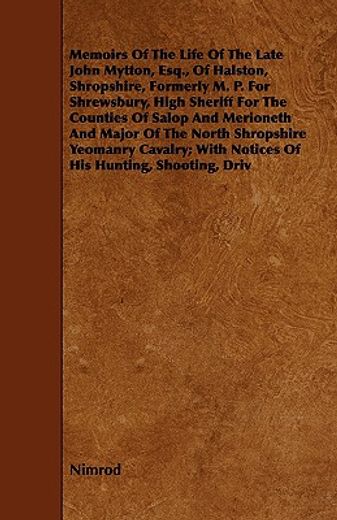 memoirs of the life of the late john mytton, esq., of halston, shropshire, formerly m. p. for shrews