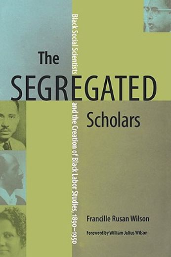 the segregated scholars,black social scientists and the creation of black labor studies, 1890-1950