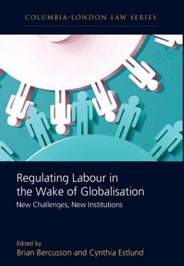 regulating labour in the wake of globalisation,new challenges, new institutions