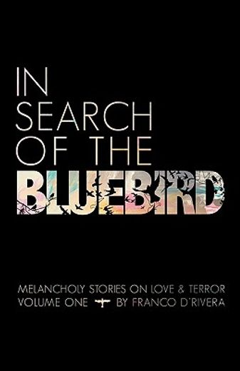 in search of the bluebird,melancholy stories on love and terror