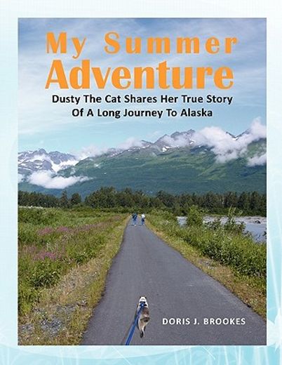 my summer adventure,dusty the cat shares her true story of a long journey to alaska