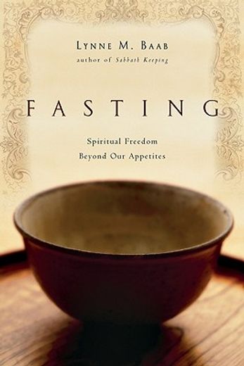 fasting,spiritual freedom beyond our appetites (en Inglés)