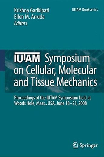 iutam symposium on cellular, molecular and tissue mechanics,proceedings of the iutam symposium held at woods hole, mass., usa, june 18-21, 2008