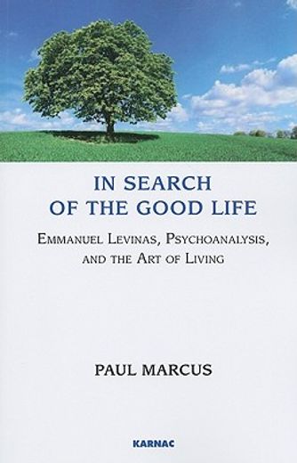in search of the good life,emmanuel levinas, psychoanalysis and the art of living