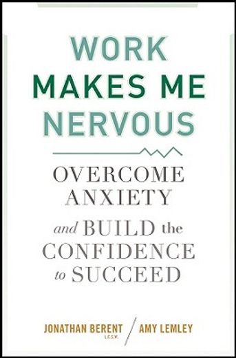 work makes me nervous,overcome anxiety and build the confidence to succeed (en Inglés)
