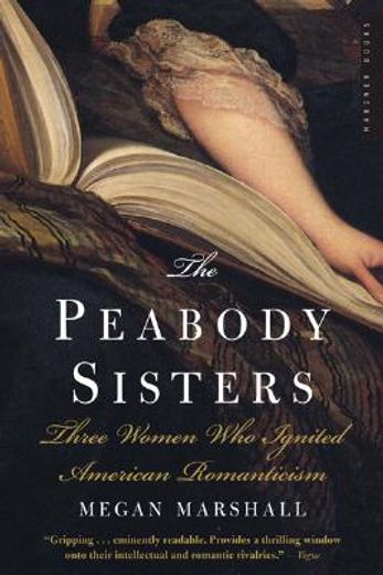 the peabody sisters,three women who ignited american romanticism (en Inglés)