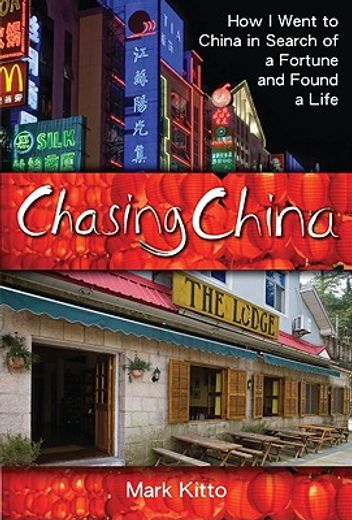 Chasing China: How I Went to China in Search of a Fortune and Found a Life (en Inglés)