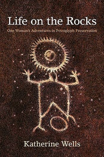 life on the rocks,one woman´s adventures in petroglyph preservation (in English)