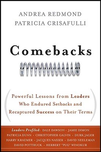 comebacks,powerful lessons from leaders who endured setbacks and recaptured success on their terms (en Inglés)