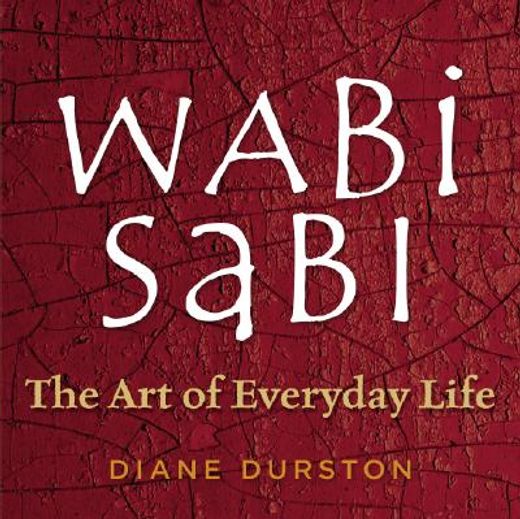 wabi sabi,the art of everyday life (en Inglés)
