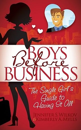 boys before business,the single girl´s guide to having it all