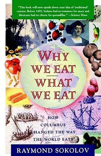 why we eat what we eat,how the encounter between the new world and the old changed the way everyone on the planet eats (en Inglés)