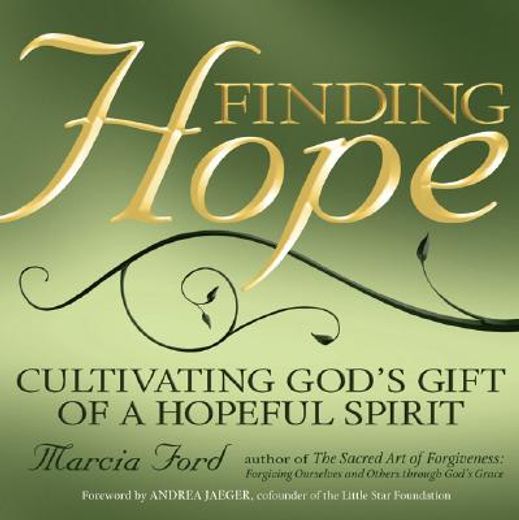 finding hope,cultivating god´s gift of a hopeful spirit