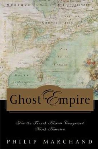 ghost empire,how the french almost conquered north america