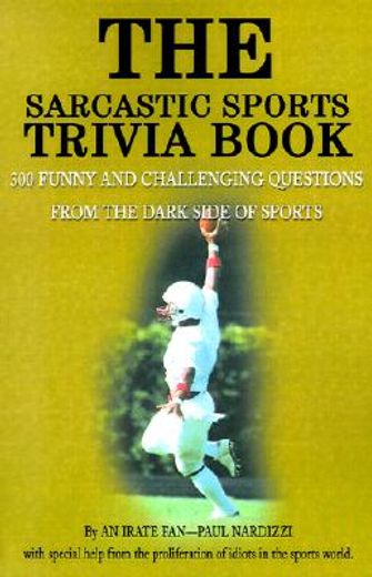 the sarcastic sports trivia book: volume 1: 300 funny and challenging questions from the dark side of sports
