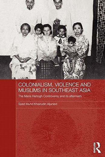 colonialism, violence and muslims in southeast asia,the maria hertogh controversy and its aftermath