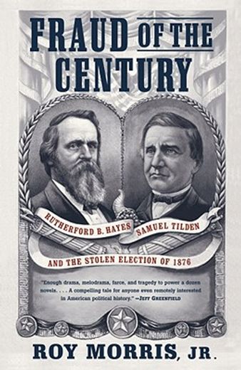 fraud of the century,rutherford b. hayes, samuel tilden, and the stolen election of 1876 (en Inglés)