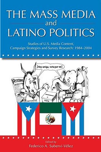 the mass media and latino politics,studies of u.s. media content, campaign strategies and survey research: 1984-2004