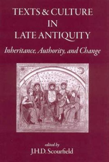 Texts and Culture in Late Antiquity: Inheritance, Authority, and Change (in English)