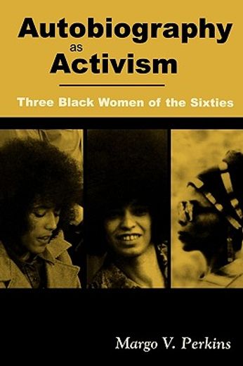 autobiography as activism,three black women of the sixties