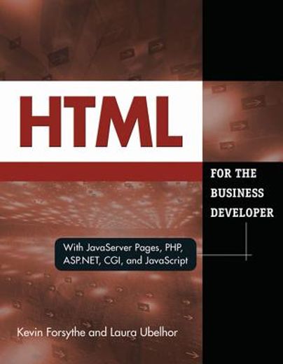 HTML for the Business Developer: With JavaServer Pages, Php, Asp.Net, Cgi, and JavaScript (en Inglés)